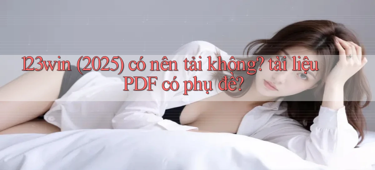 123win (2025) có nên tải không tài liệu PDF có phụ đề