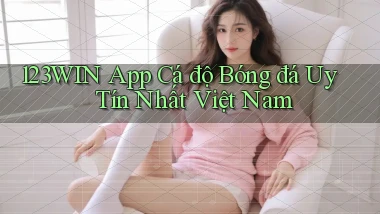 123win app cá độ bóng đá uy tín nhất việt nam