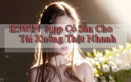 123win： App Có Sẵn Cho Tải Xuống Thật Nhanh