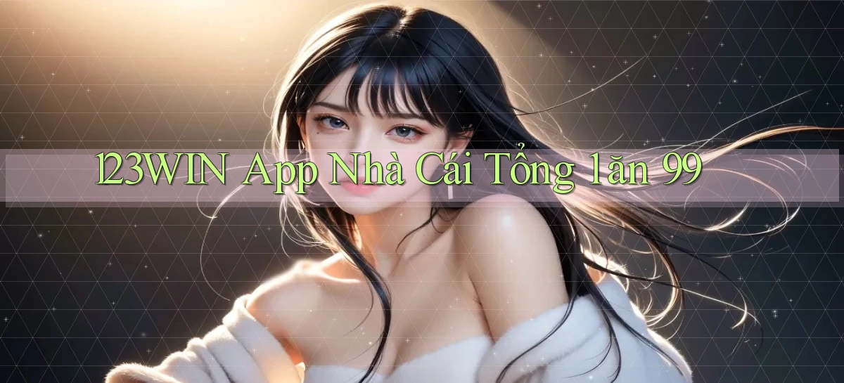 123win app nhà cái tổng 1 ăn 99