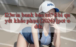 123win bank bảo trì 8 bí quyết khắc phục (2026) pot odds