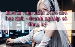 123win cập nhật 2026 cho học sinh   doanh nghiệp có đăng ký