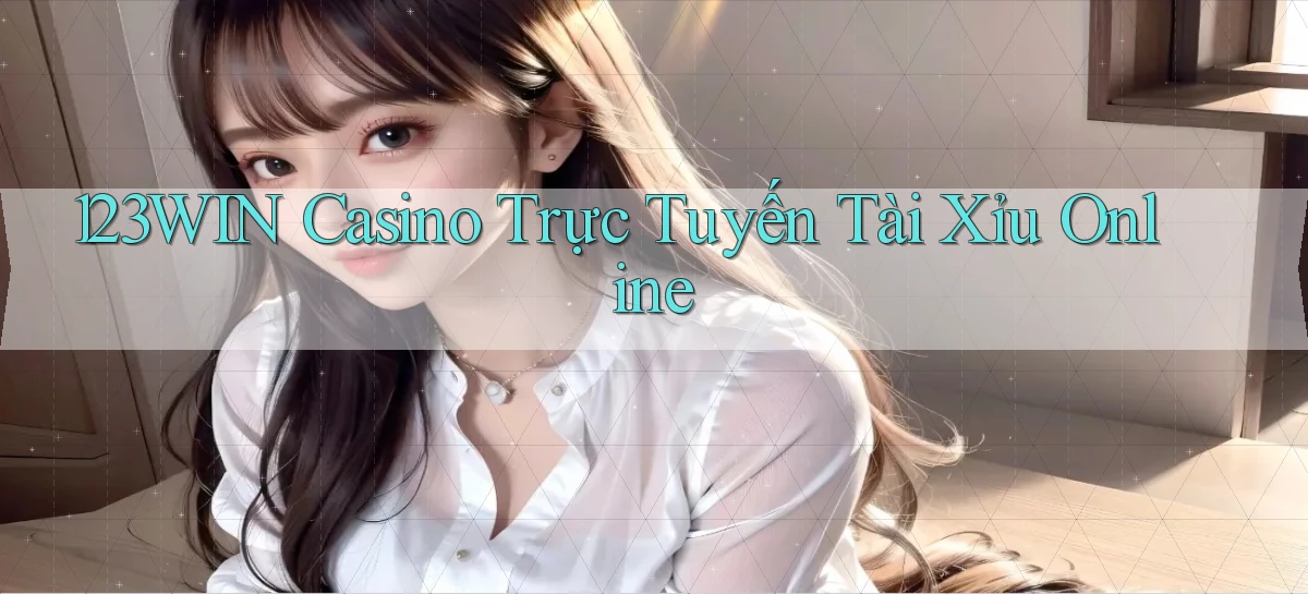 123win casino trực tuyến tài xỉu online