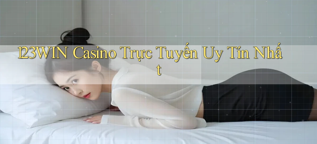 123win casino trực tuyến uy tín nhất