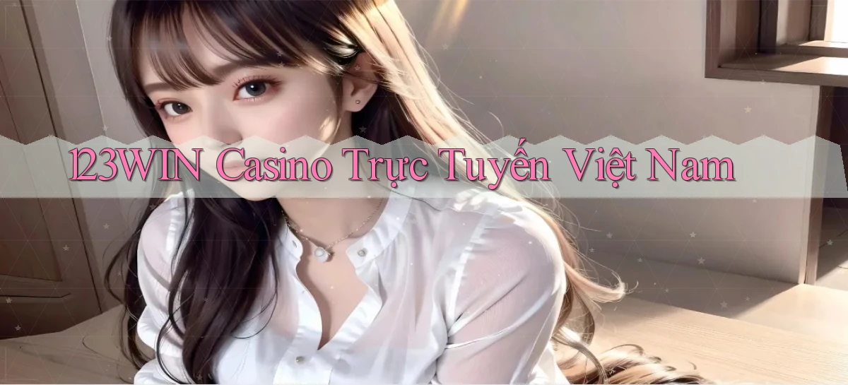 123win casino trực tuyến việt nam