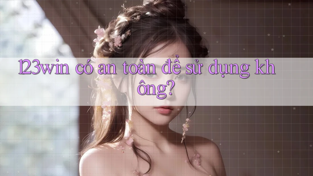123win có an toàn để sử dụng không?