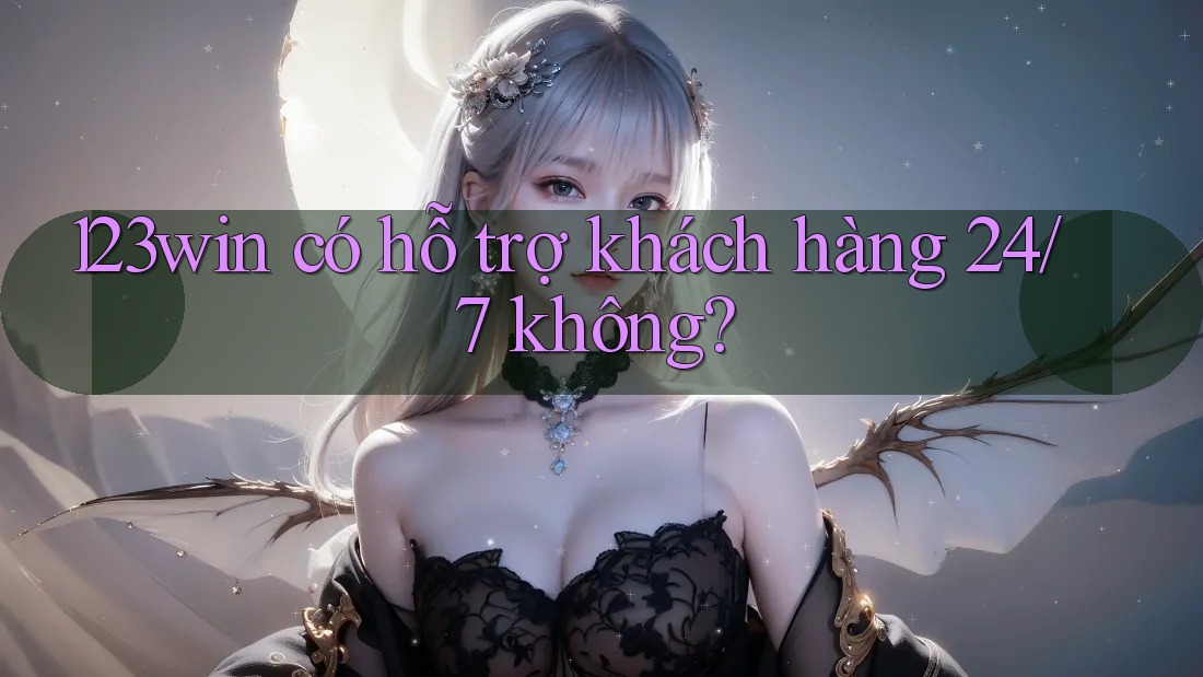 123win có hỗ trợ khách hàng 24/7 không? 123win có hỗ trợ khách hàng 24/7 không?