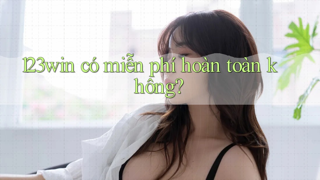 123win có miễn phí hoàn toàn không?
