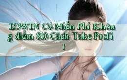 123win có miễn phí không điểm 810 cách take profit