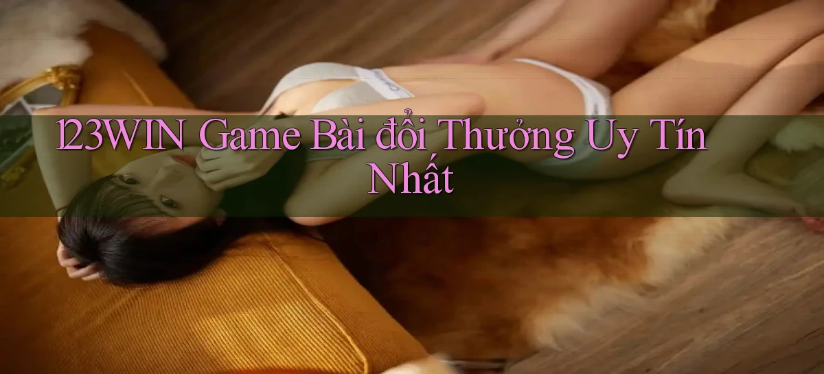 123win  game bài đổi thưởng uy tín nhất