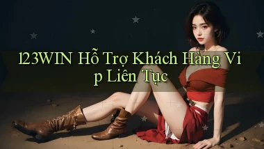 123win  hỗ trợ khách hàng vip liên tục