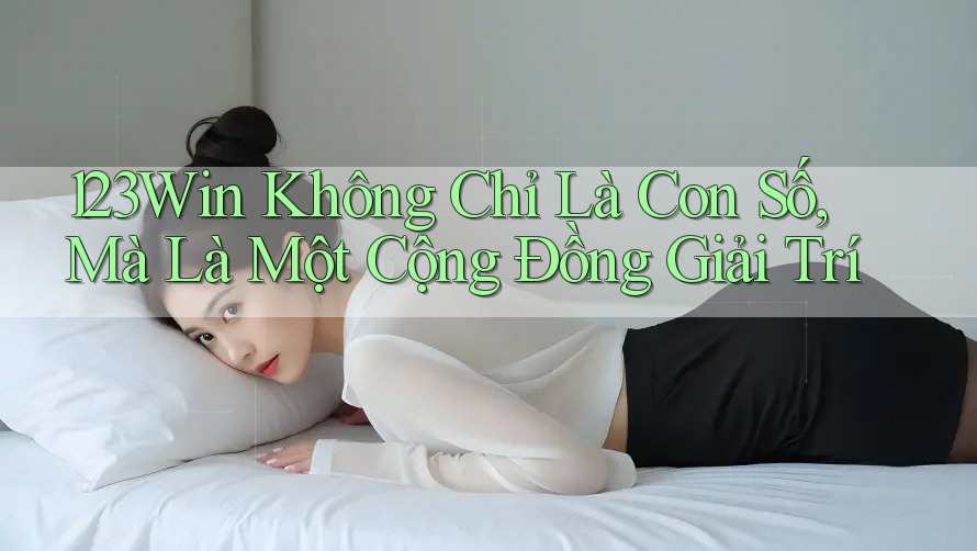 123Win Không Chỉ Là Con Số, Mà Là Một Cộng Đồng Giải Trí 123Win Không Chỉ Là Con Số, Mà Là Một Cộng Đồng Giải Trí