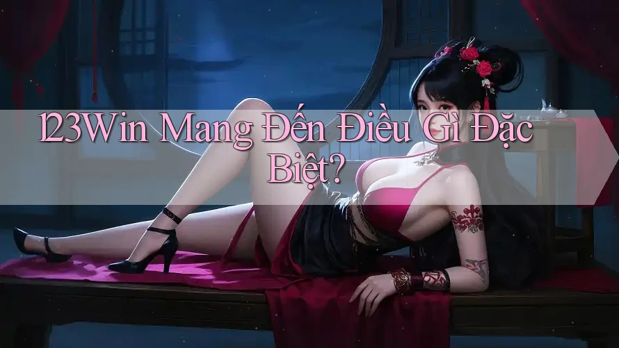 123Win Mang Đến Điều Gì Đặc Biệt?