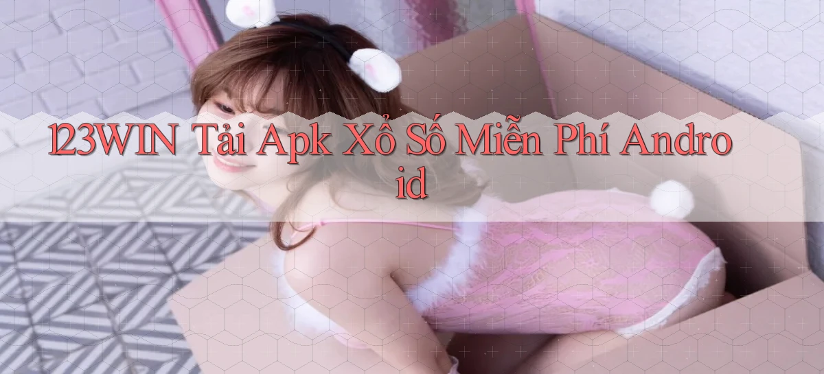 123win  tải apk xổ số miễn phí android