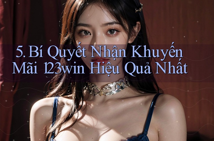 5. Bí Quyết Nhận Khuyến Mãi 123win Hiệu Quả Nhất