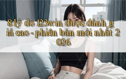 8 lý do 123win được đánh giá cao   phiên bản mới nhất 2026