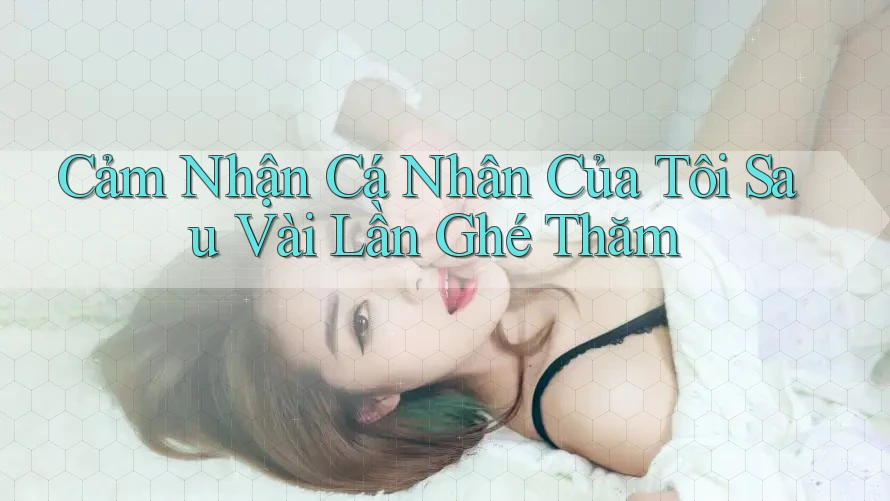 Cảm Nhận Cá Nhân Của Tôi Sau Vài Lần Ghé Thăm Cảm Nhận Cá Nhân Của Tôi Sau Vài Lần Ghé Thăm