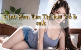 club man tức thì rút về bank