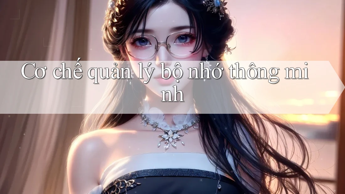 Cơ chế quản lý bộ nhớ thông minh