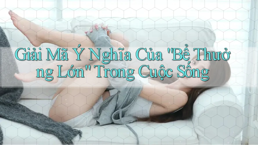 Giải Mã Ý Nghĩa Của “Bể Thưởng Lớn” Trong Cuộc Sống Giải Mã Ý Nghĩa Của “Bể Thưởng Lớn” Trong Cuộc Sống