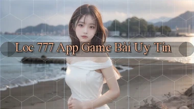 loc 777 app game bài uy tín