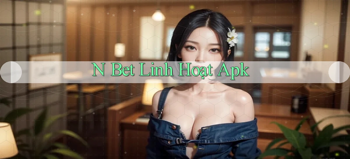 n bet linh hoạt apk