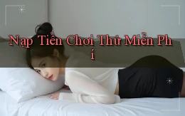 Nạp tiền Chơi thử miễn phí