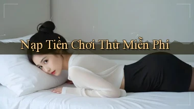 Nạp tiền Chơi thử miễn phí