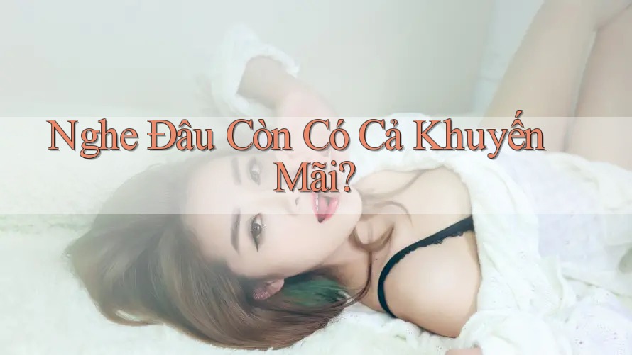 Nghe Đâu Còn Có Cả Khuyến Mãi?