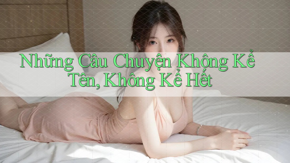 Những Câu Chuyện Không Kể Tên, Không Kể Hết Những Câu Chuyện Không Kể Tên, Không Kể Hết