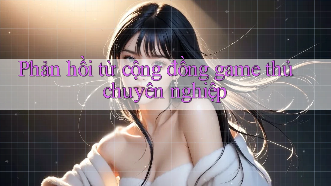 Phản hồi từ cộng đồng game thủ chuyên nghiệp Phản hồi từ cộng đồng game thủ chuyên nghiệp