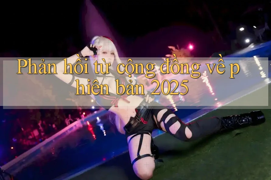 Phản hồi từ cộng đồng về phiên bản 2025 Phản hồi từ cộng đồng về phiên bản 2025