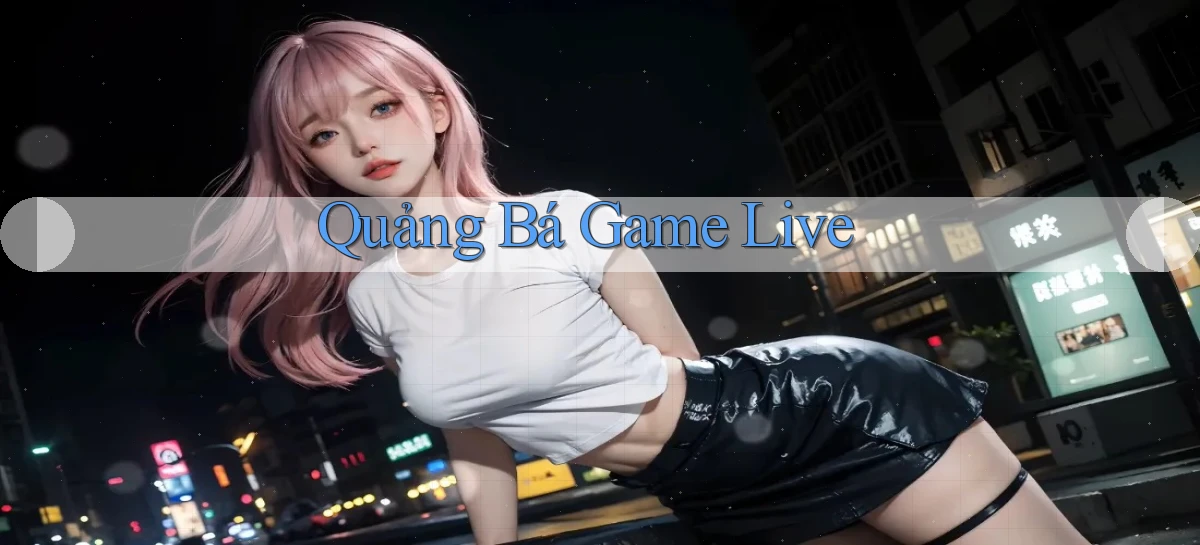 Quảng bá Game live