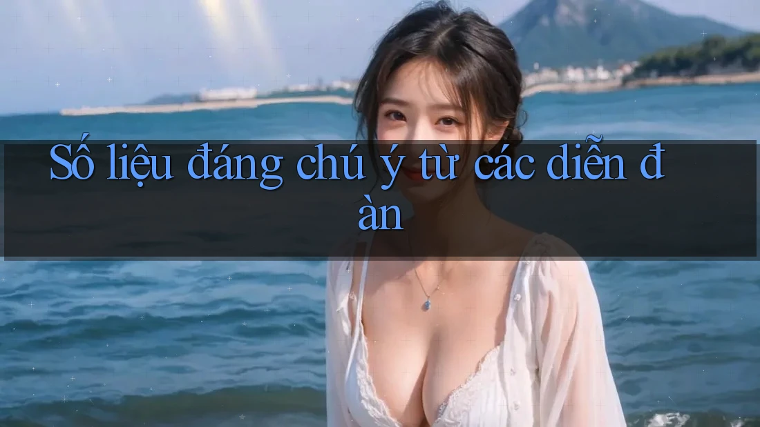 Số liệu đáng chú ý từ các diễn đàn Số liệu đáng chú ý từ các diễn đàn