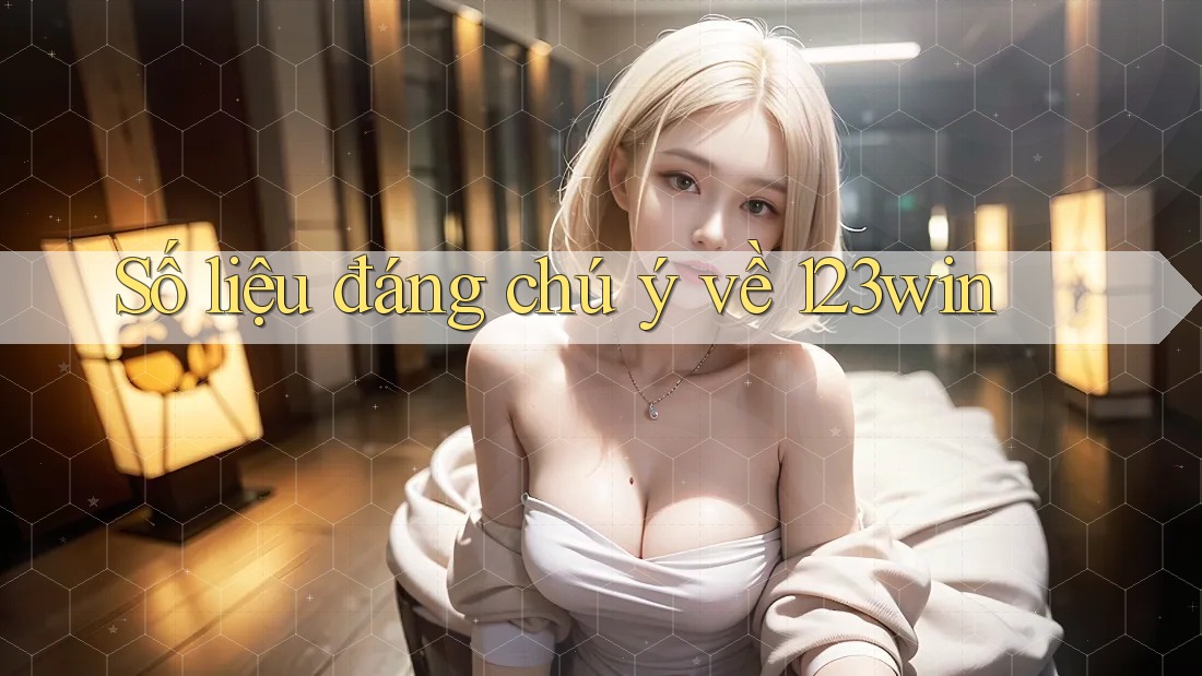 Số liệu đáng chú ý về 123win Số liệu đáng chú ý về 123win