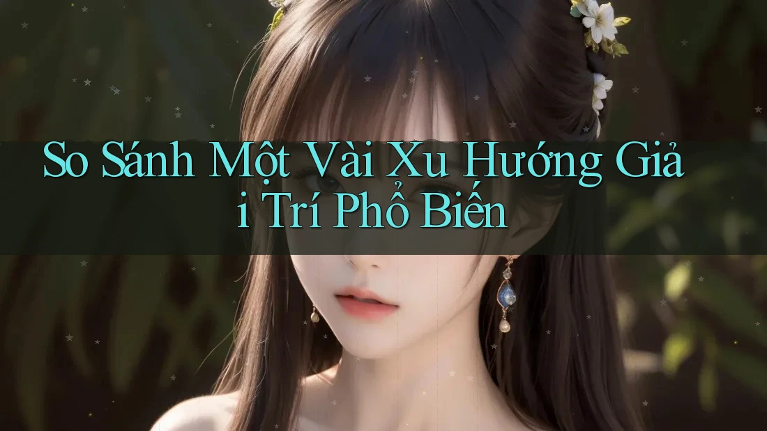 So Sánh Một Vài Xu Hướng Giải Trí Phổ Biến So Sánh Một Vài Xu Hướng Giải Trí Phổ Biến