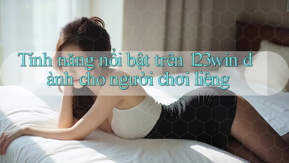 Tính năng nổi bật trên 123win dành cho người chơi liêng Tính năng nổi bật trên 123win dành cho người chơi liêng