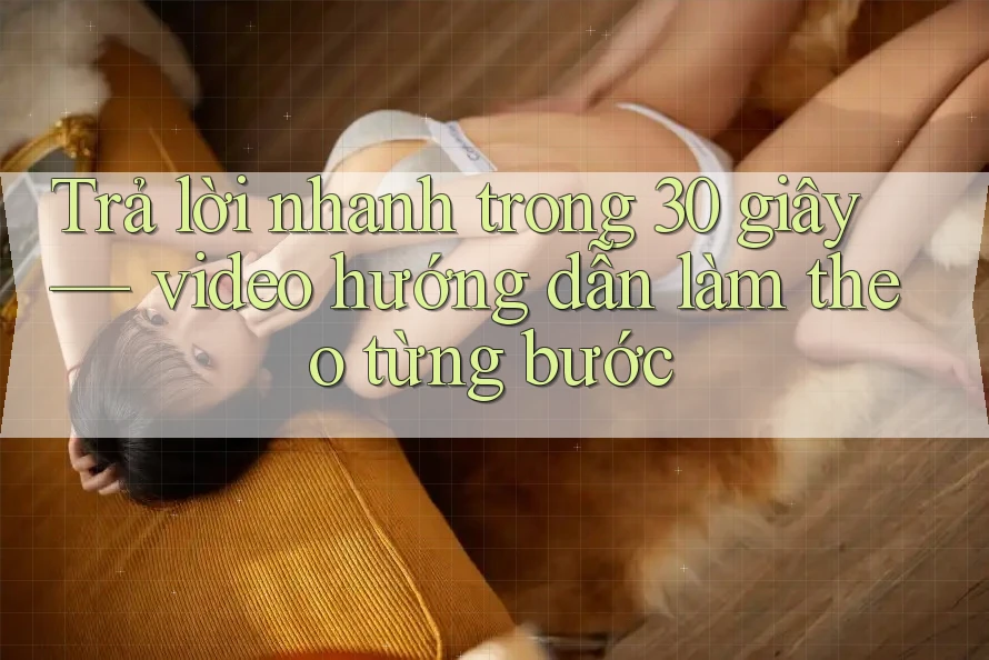 Trả lời nhanh trong 30 giây — video hướng dẫn làm theo từng bước Trả lời nhanh trong 30 giây — video hướng dẫn làm theo từng bước