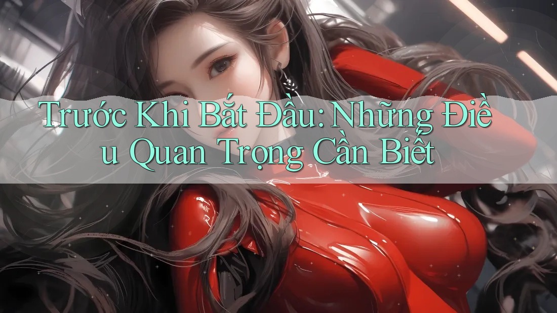 Trước Khi Bắt Đầu: Những Điều Quan Trọng Cần Biết Trước Khi Bắt Đầu: Những Điều Quan Trọng Cần Biết