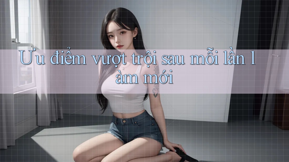 Ưu điểm vượt trội sau mỗi lần làm mới