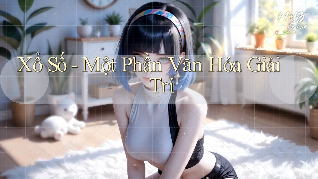 Xổ Số - Một Phần Văn Hóa Giải Trí