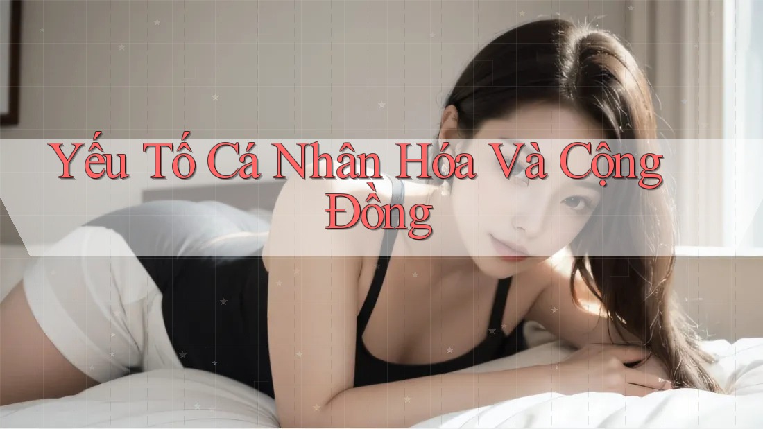Yếu Tố Cá Nhân Hóa Và Cộng Đồng